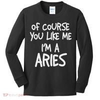 Of Course You Like Me I'm A Aries, Zodiac, Astrology Kids Long Sleeve Shirt thumb 0