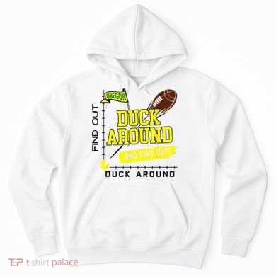 Oregon Duck Around And Find Out Hoodie