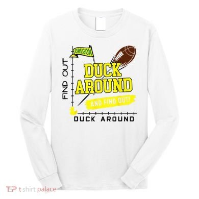 Oregon Duck Around And Find Out Long Sleeve Shirt