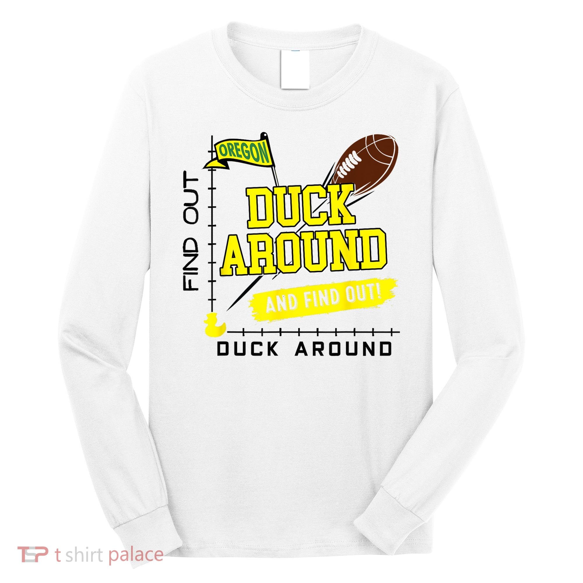 Oregon Duck Around And Find Out Long Sleeve Shirt