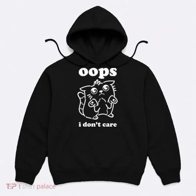 Oops I DonT Care Hoodie