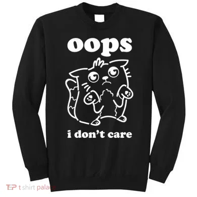 Oops I DonT Care Sweatshirt