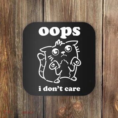 Oops I DonT Care Coaster