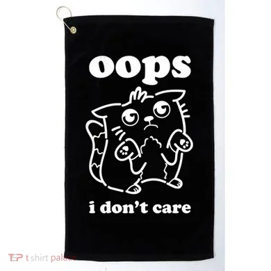 Oops I DonT Care Golf Towel