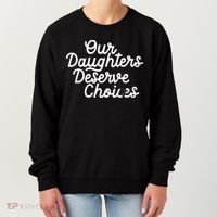 Our Daughters Deserve Choices Women's Sweatshirt thumb 0