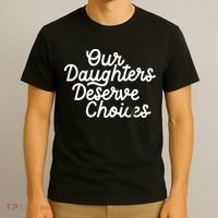 Our Daughters Deserve Choices T-Shirt thumb 3