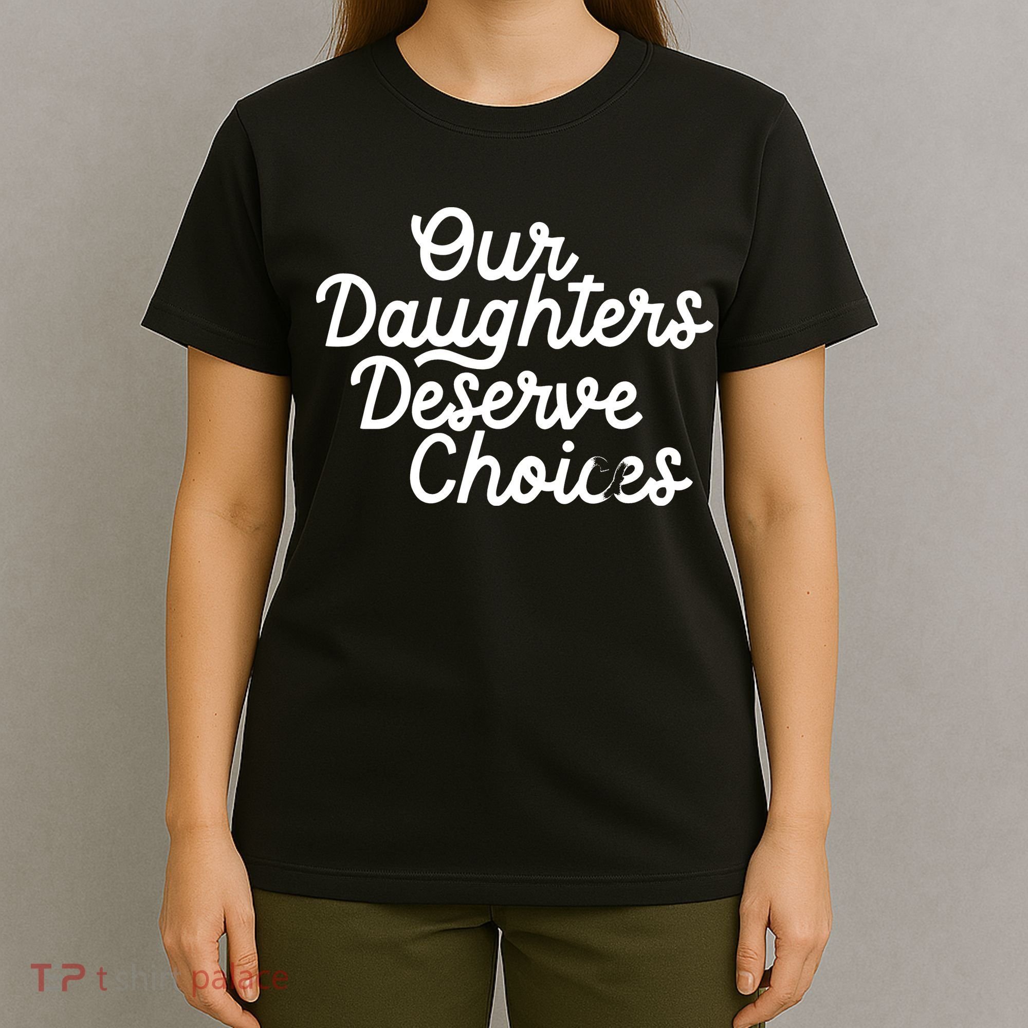 Our Daughters Deserve Choices T-Shirt
