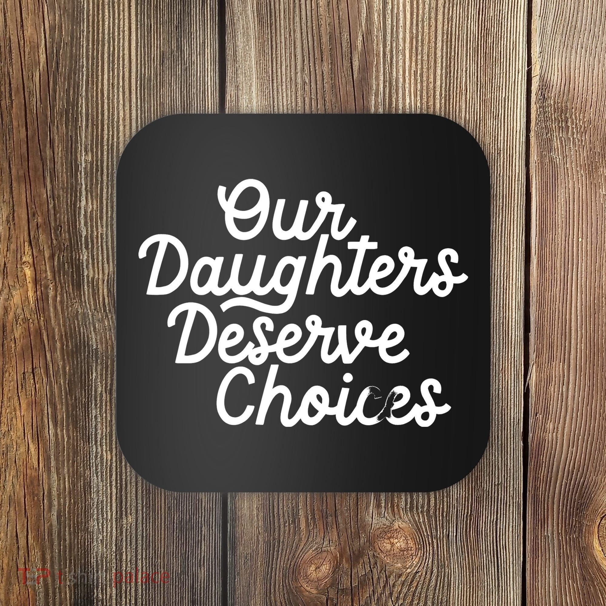 Our Daughters Deserve Choices Coaster