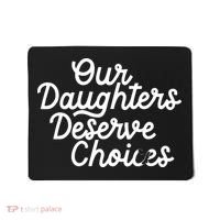 Our Daughters Deserve Choices Mousepad thumb 0