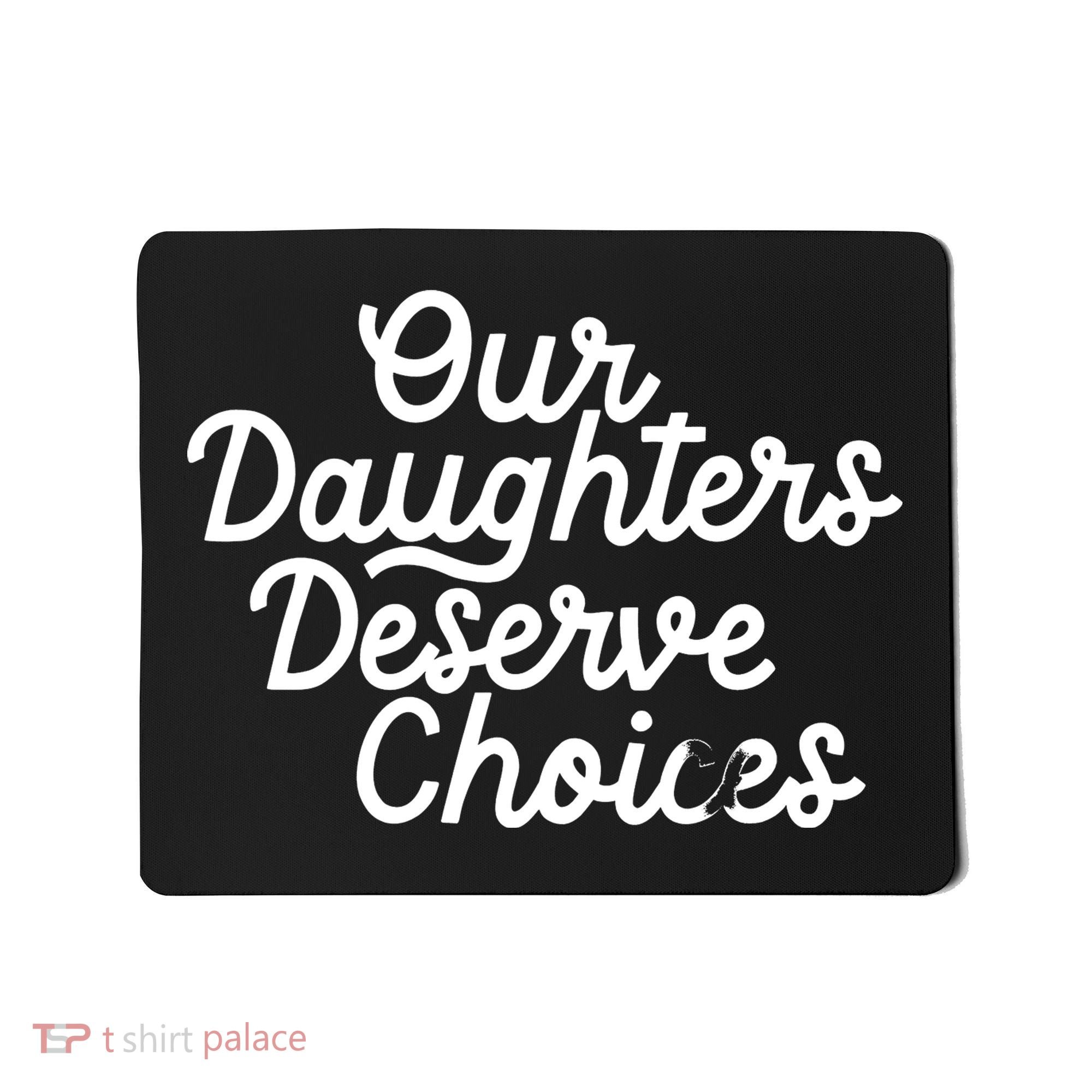 Our Daughters Deserve Choices Mousepad