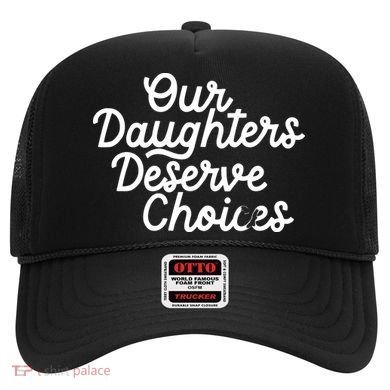 Our Daughters Deserve Choices Hat