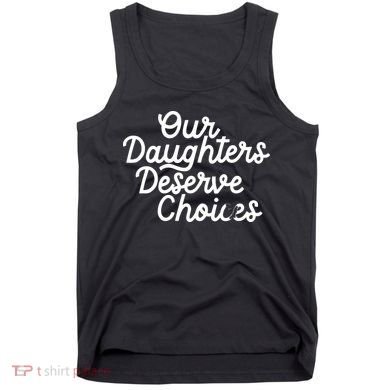Our Daughters Deserve Choices Tank Top