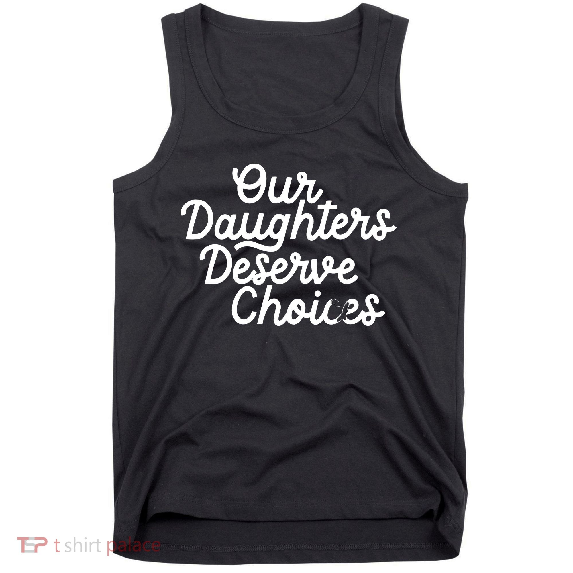Our Daughters Deserve Choices Tank Top