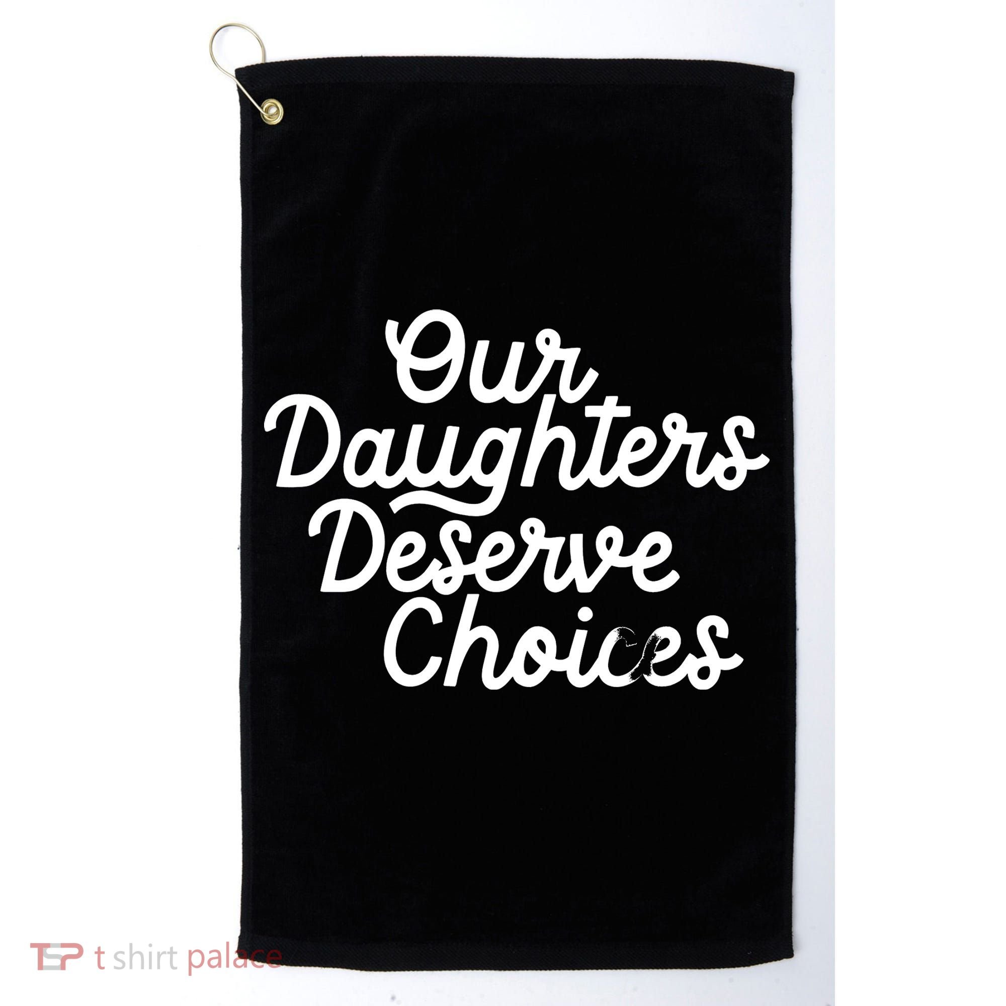 Our Daughters Deserve Choices Golf Towel
