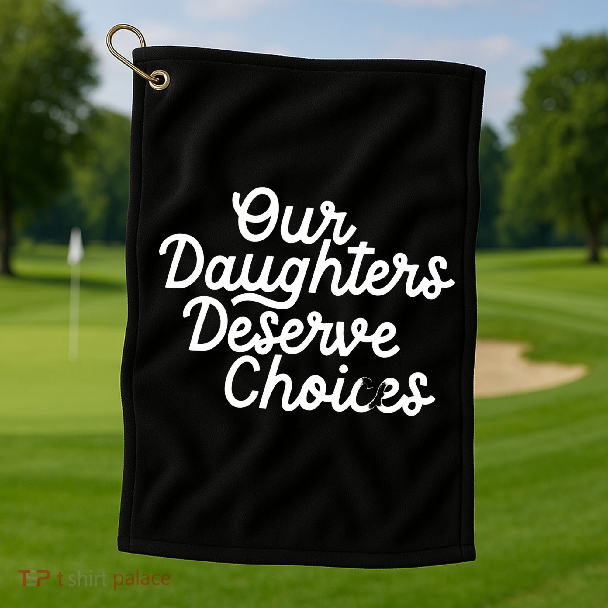 Our Daughters Deserve Choices Golf Towel
