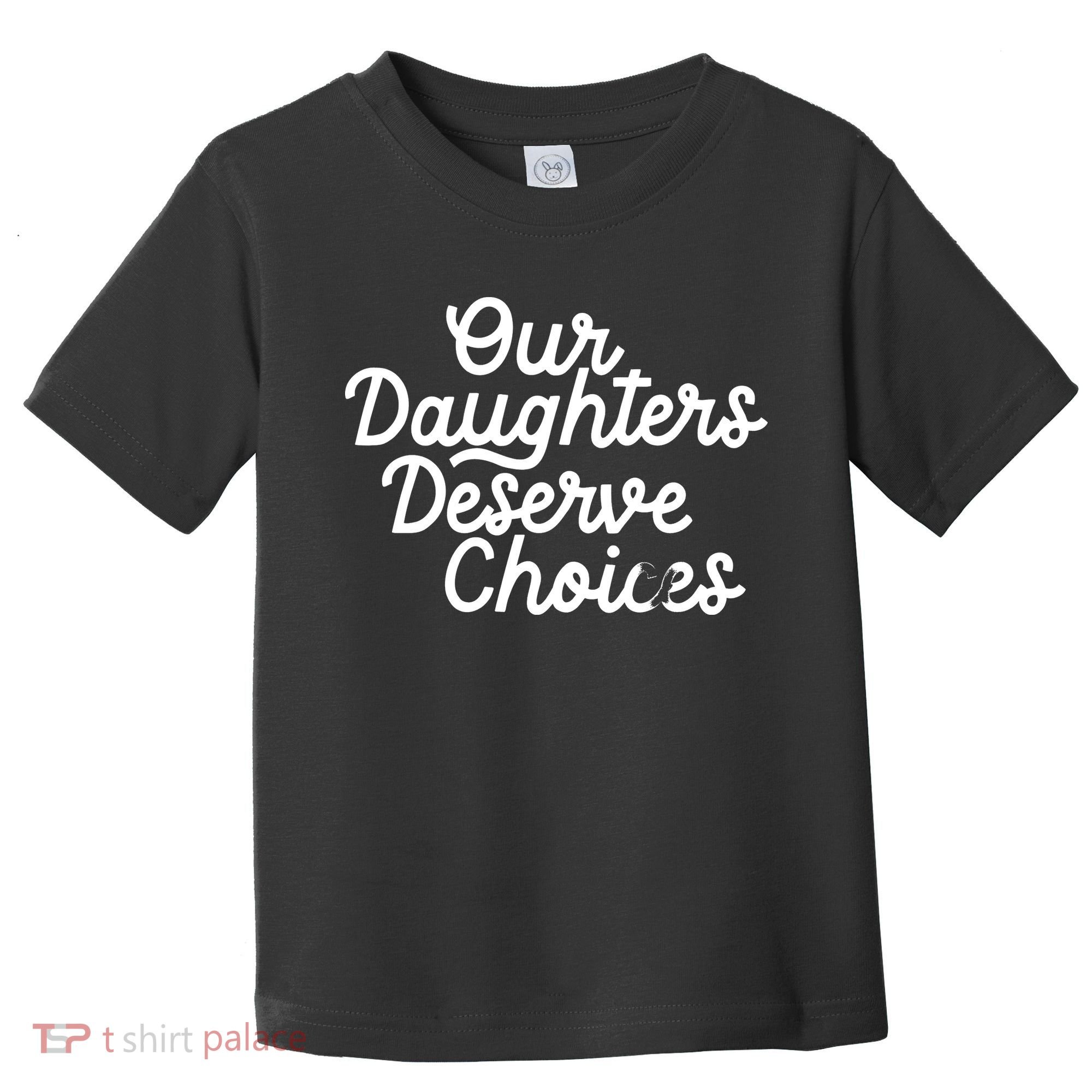 Our Daughters Deserve Choices Toddler T-Shirt