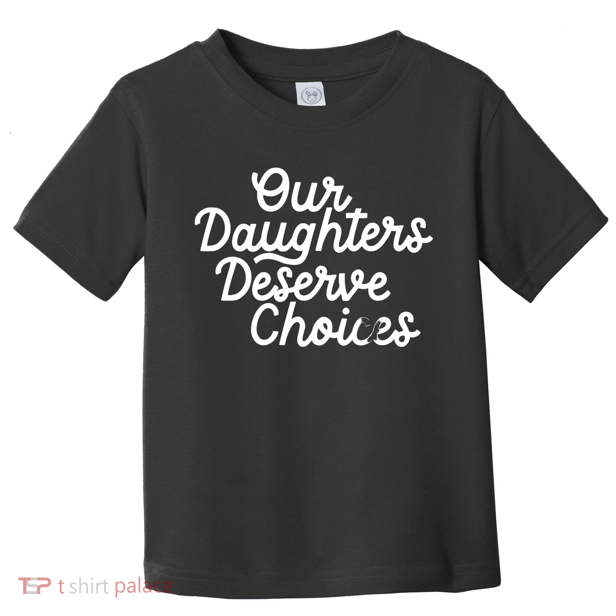 Our Daughters Deserve Choices Toddler T-Shirt