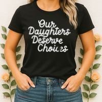 Our Daughters Deserve Choices Women's T-Shirt thumb 2