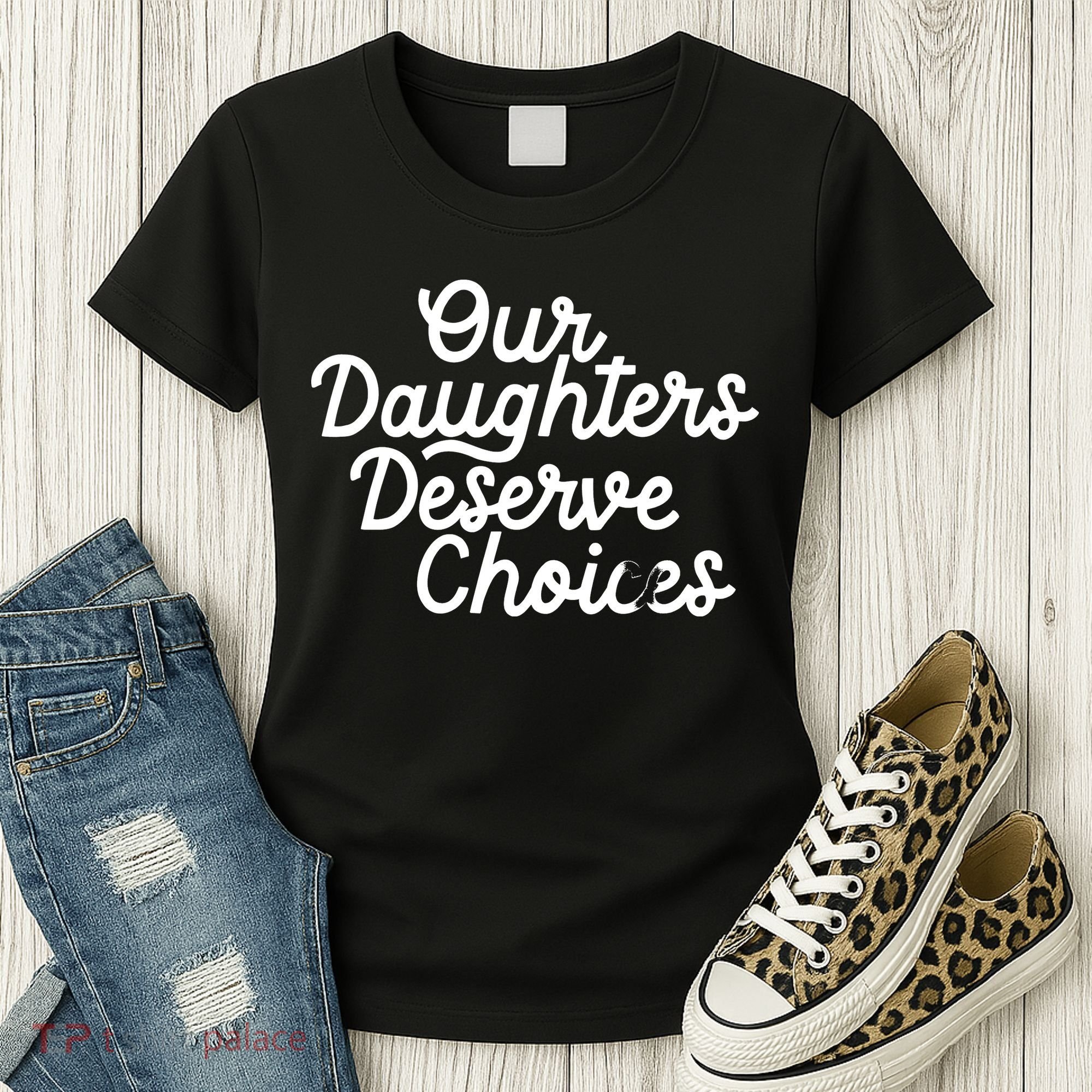 Our Daughters Deserve Choices Women's T-Shirt