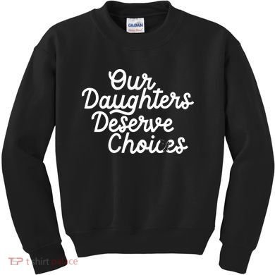 Our Daughters Deserve Choices Kids Sweatshirt