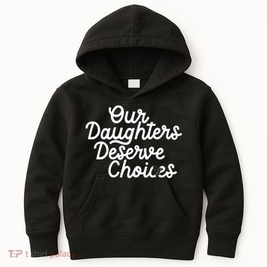 Our Daughters Deserve Choices Kids Hoodie