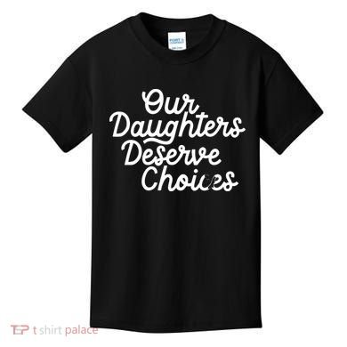 Our Daughters Deserve Choices Kids T-Shirt