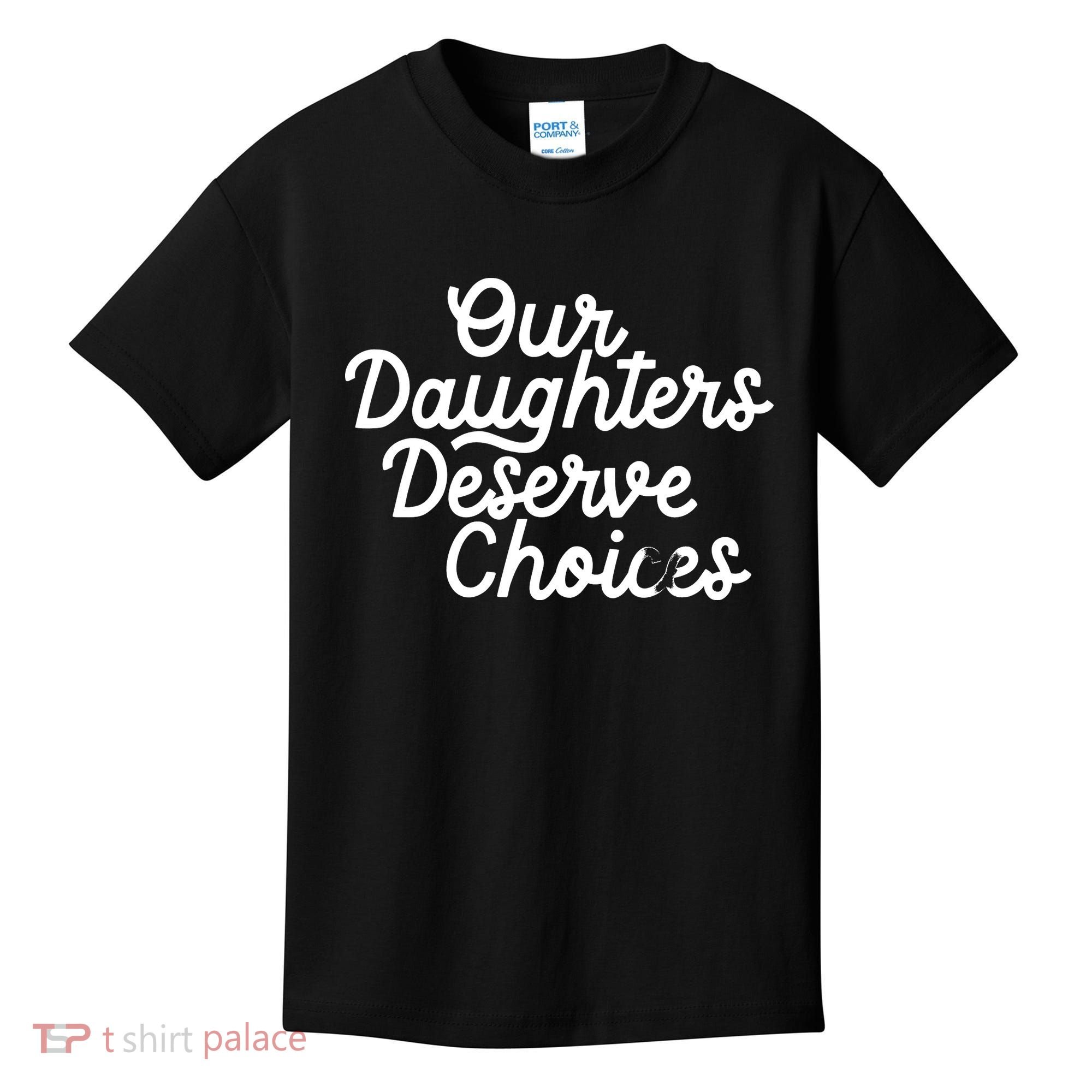 Our Daughters Deserve Choices Kids T-Shirt