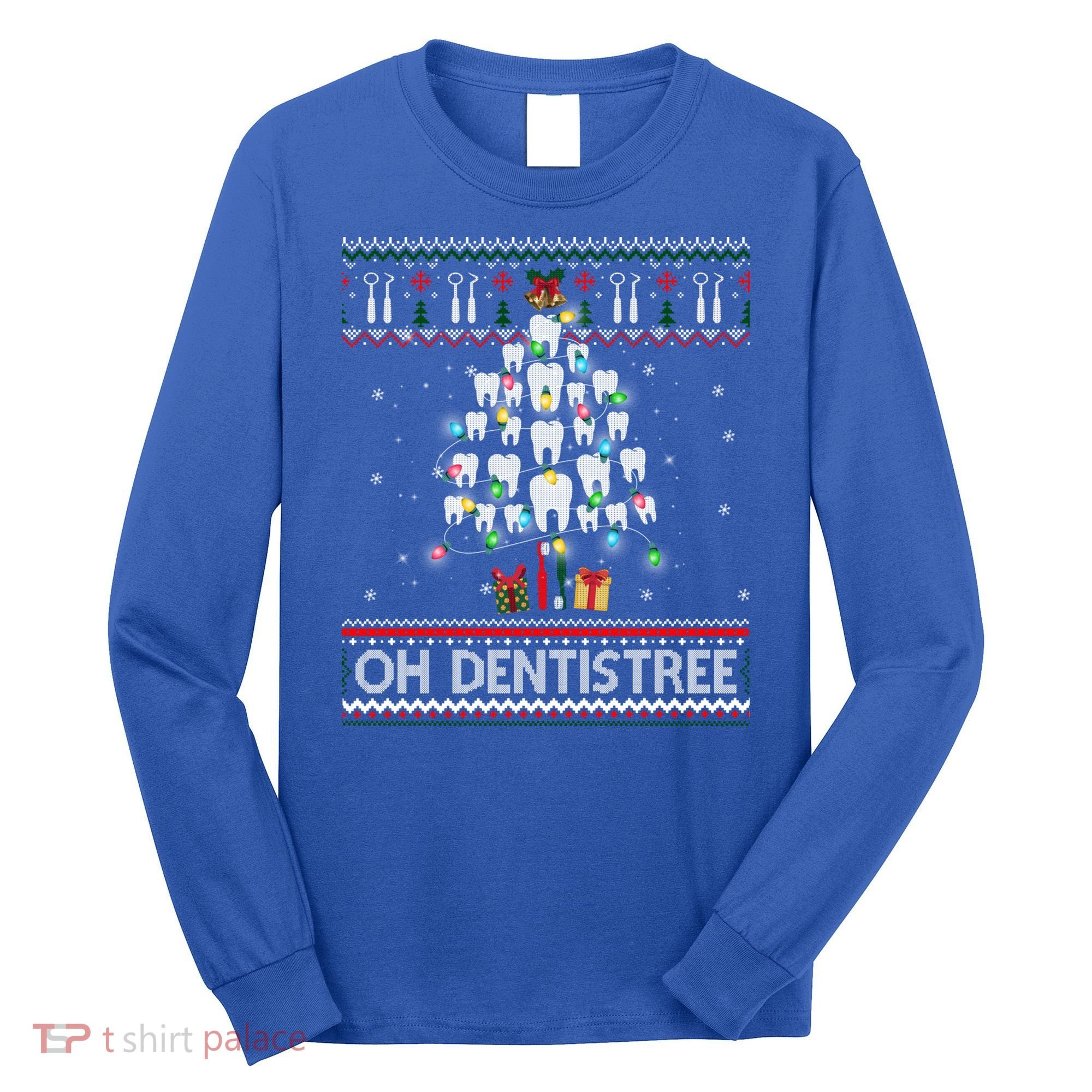 Oh Dentistree Dentist Christmas Ugly Xmas Sweater Gift Long Sleeve Shirt