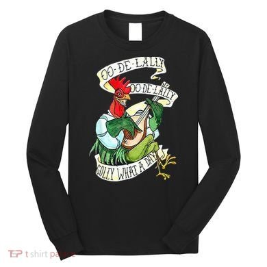 OO DE LALLY GOLLY What A Day Rooster Playing  Long Sleeve Shirt