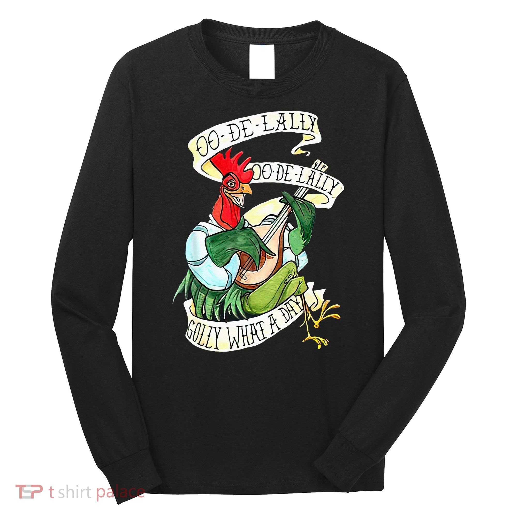OO DE LALLY GOLLY What A Day Rooster Playing  Long Sleeve Shirt