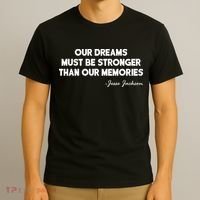Our Dreams Must Be Stronger Than Our Memories Jesse Jackson Quote T-Shirt thumb 3