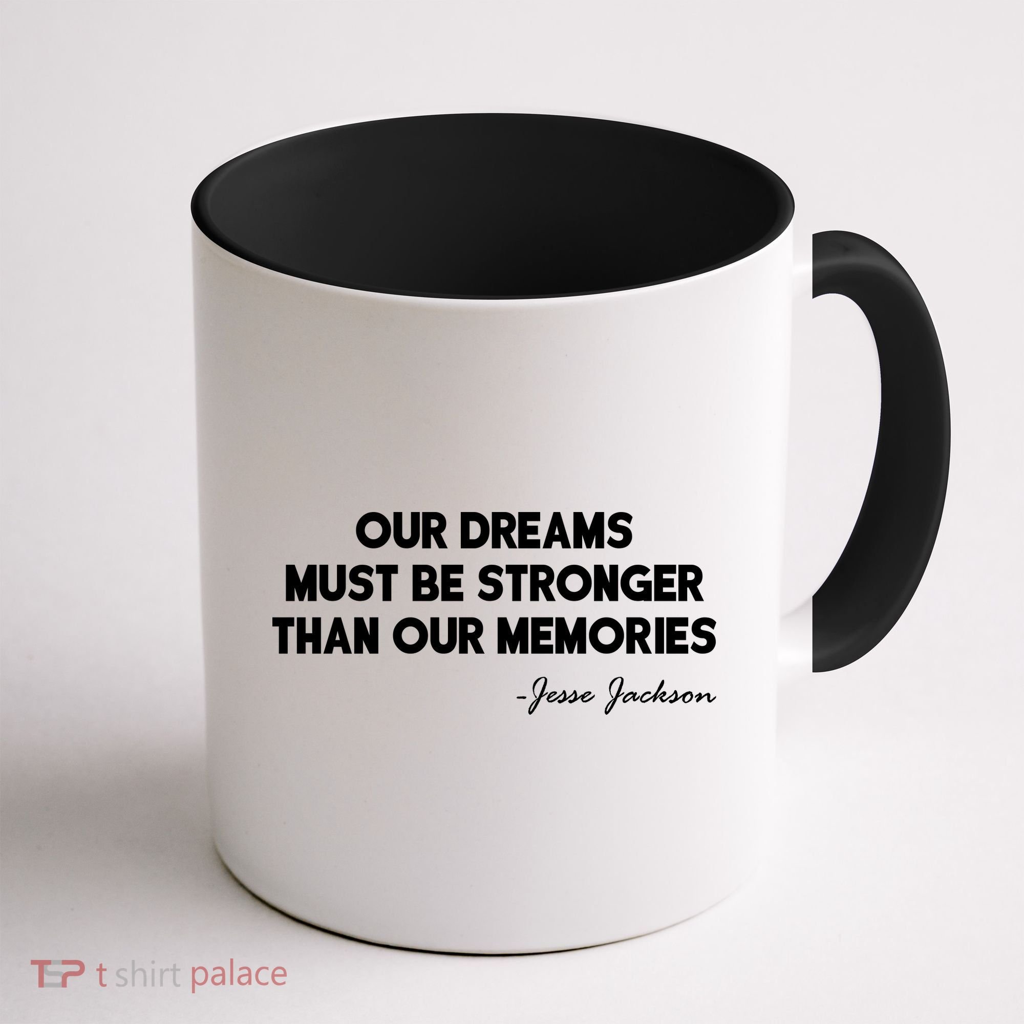 Our Dreams Must Be Stronger Than Our Memories Jesse Jackson Quote Coffee Mug