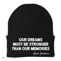 Our Dreams Must Be Stronger Than Our Memories Jesse Jackson Quote Beanie thumb 0