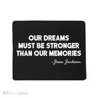 Our Dreams Must Be Stronger Than Our Memories Jesse Jackson Quote Mousepad thumb 0