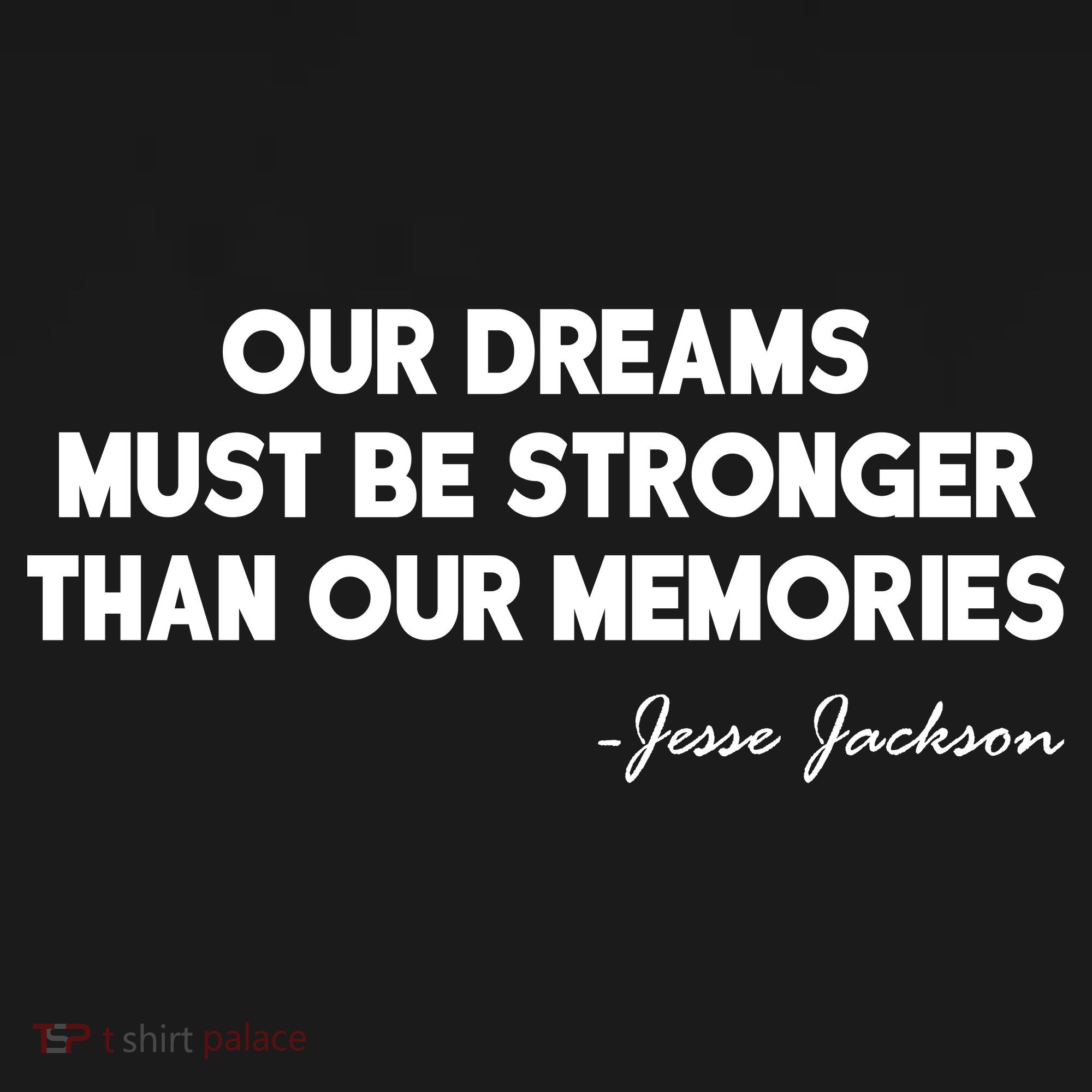 Our Dreams Must Be Stronger Than Our Memories Jesse Jackson Quote Women's Tank Top