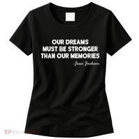 Our Dreams Must Be Stronger Than Our Memories Jesse Jackson Quote Women's T-Shirt thumb 0