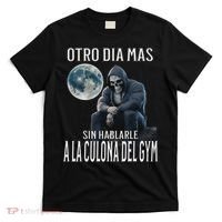 Otro Dia Mas Sin Hablarle A La Del Gym Calacas Chidas Gym T-Shirt thumb 0