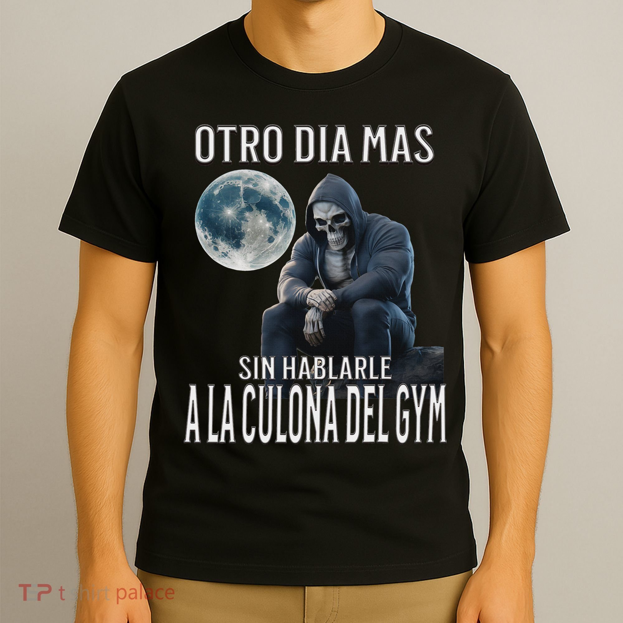Otro Dia Mas Sin Hablarle A La Del Gym Calacas Chidas Gym T-Shirt