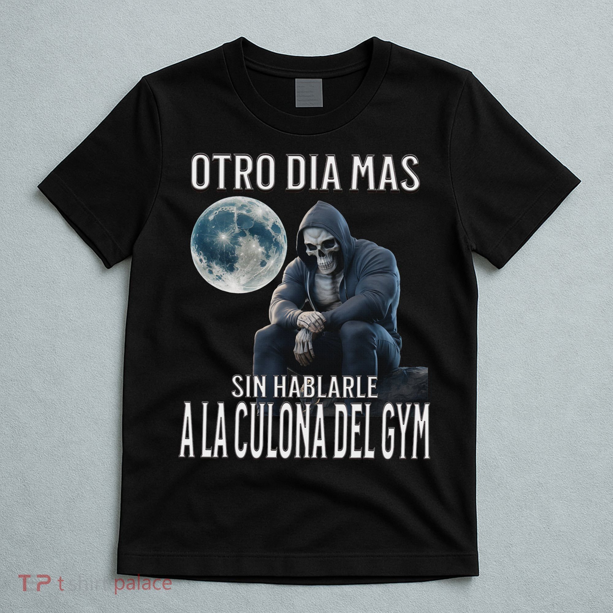 Otro Dia Mas Sin Hablarle A La Del Gym Calacas Chidas Gym T-Shirt
