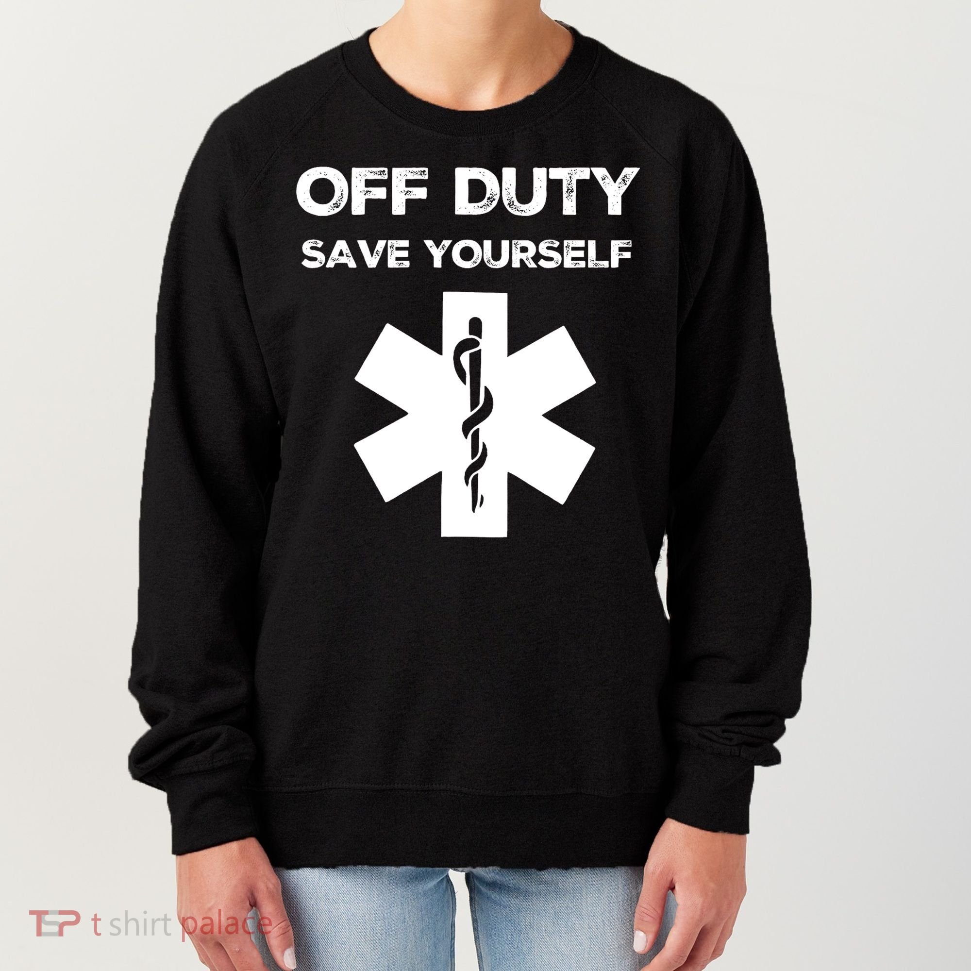 Off Duty Save Yourself Funny Nurse Nurses Day Women's Sweatshirt