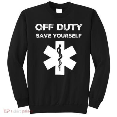 Off Duty Save Yourself Funny Nurse Nurses Day Sweatshirt