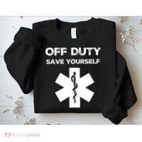 Off Duty Save Yourself Funny Nurse Nurses Day Sweatshirt thumb 2