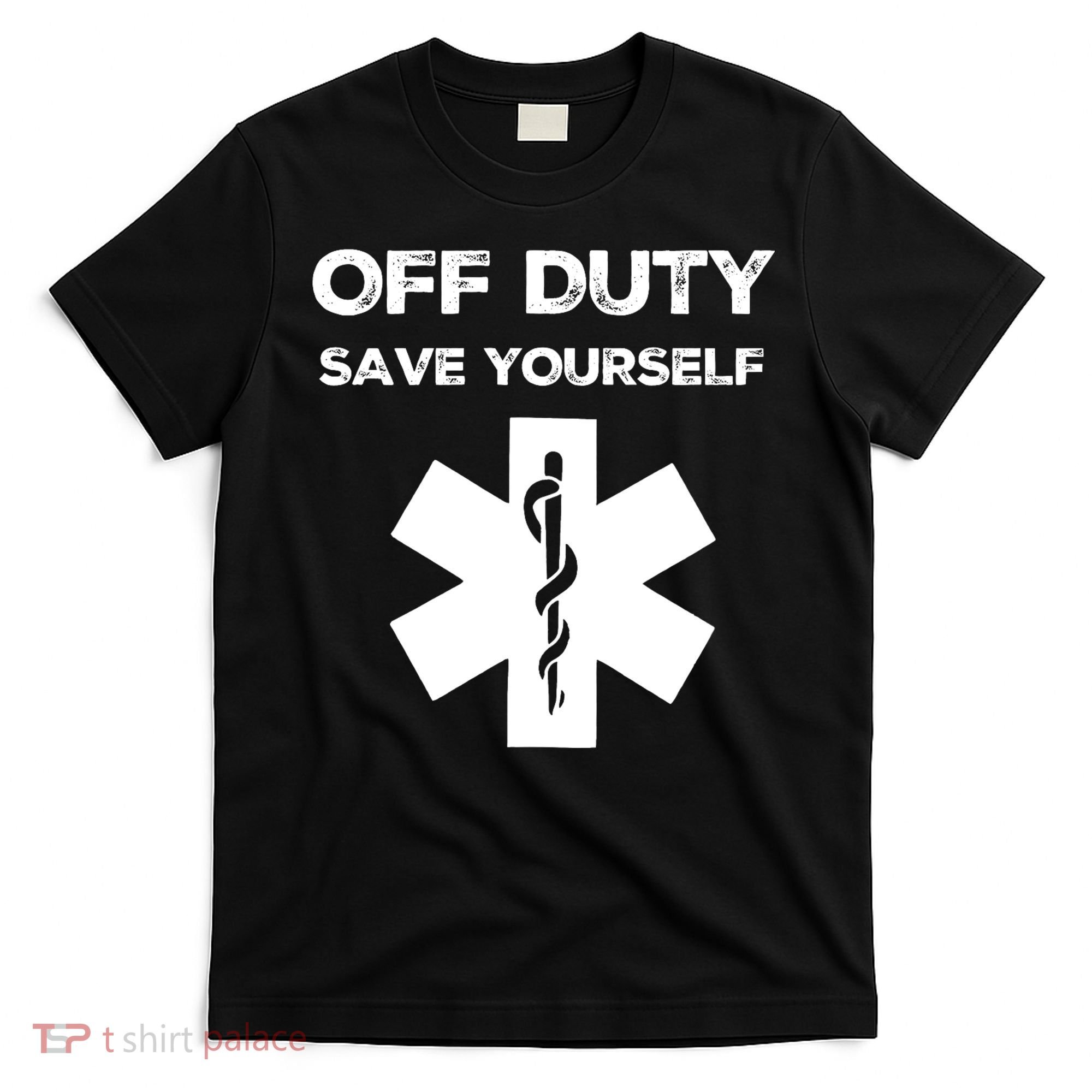 Off Duty Save Yourself Funny Nurse Nurses Day T-Shirt