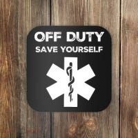 Off Duty Save Yourself Funny Nurse Nurses Day Coaster thumb 0