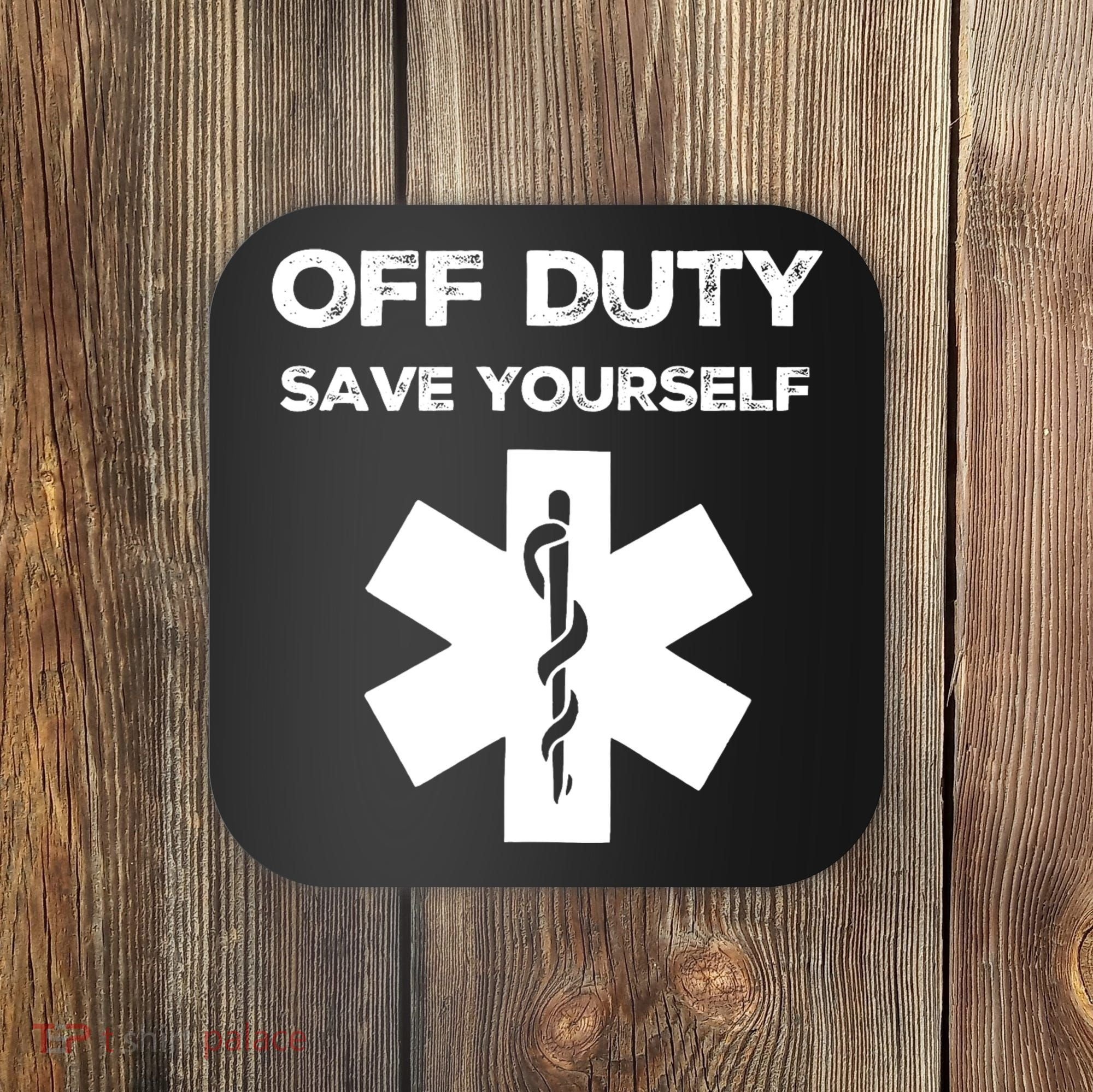 Off Duty Save Yourself Funny Nurse Nurses Day Coaster