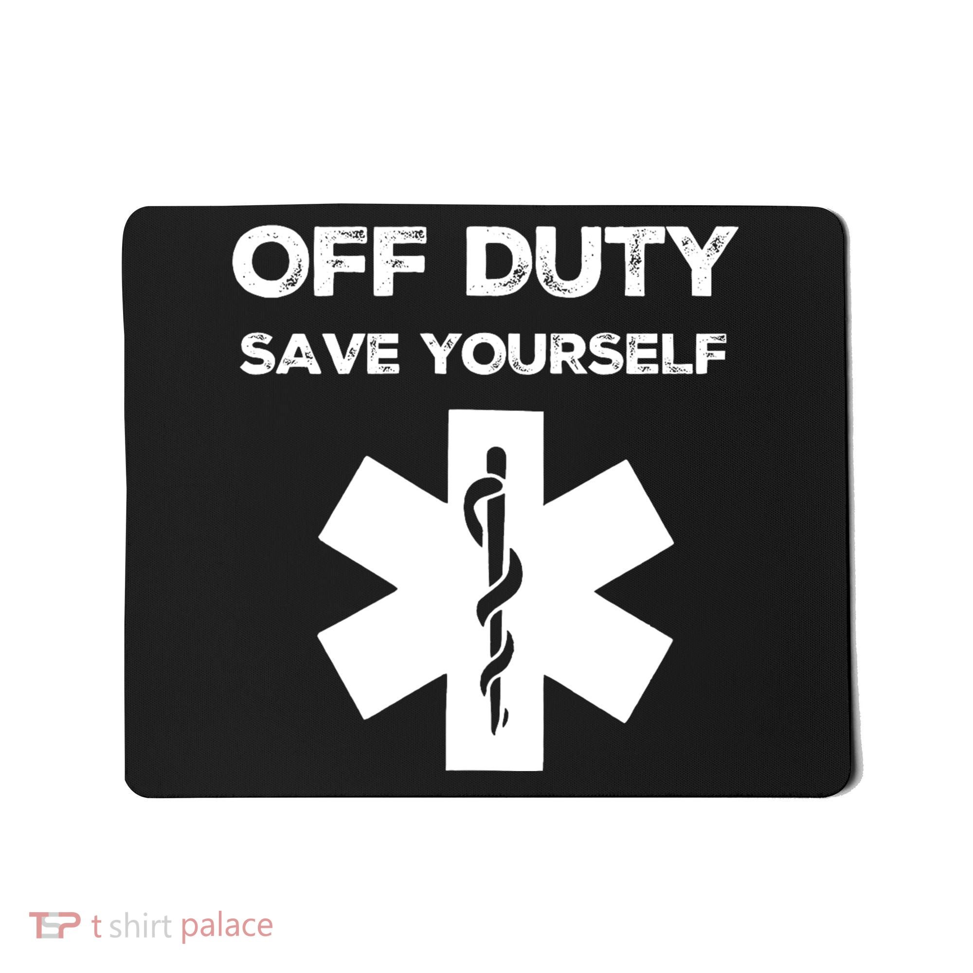 Off Duty Save Yourself Funny Nurse Nurses Day Mousepad