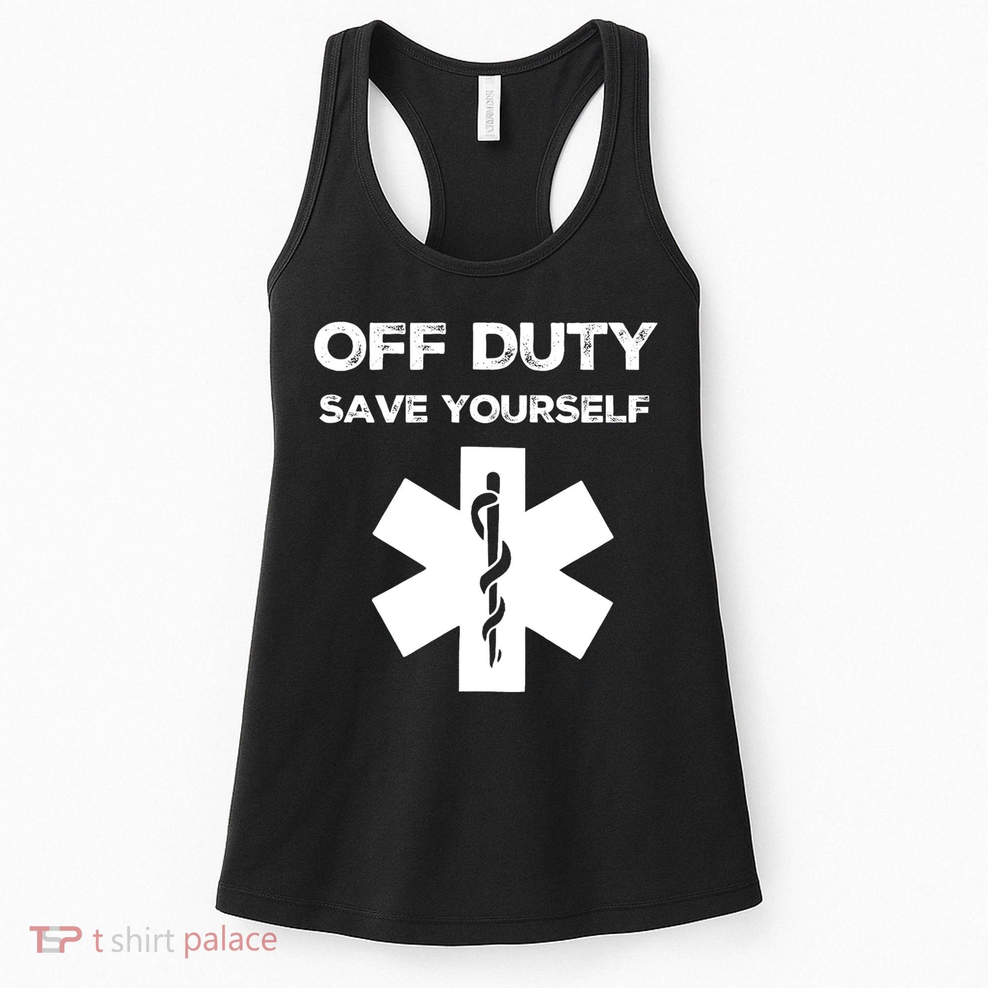 Off Duty Save Yourself Funny Nurse Nurses Day Women's Tank Top