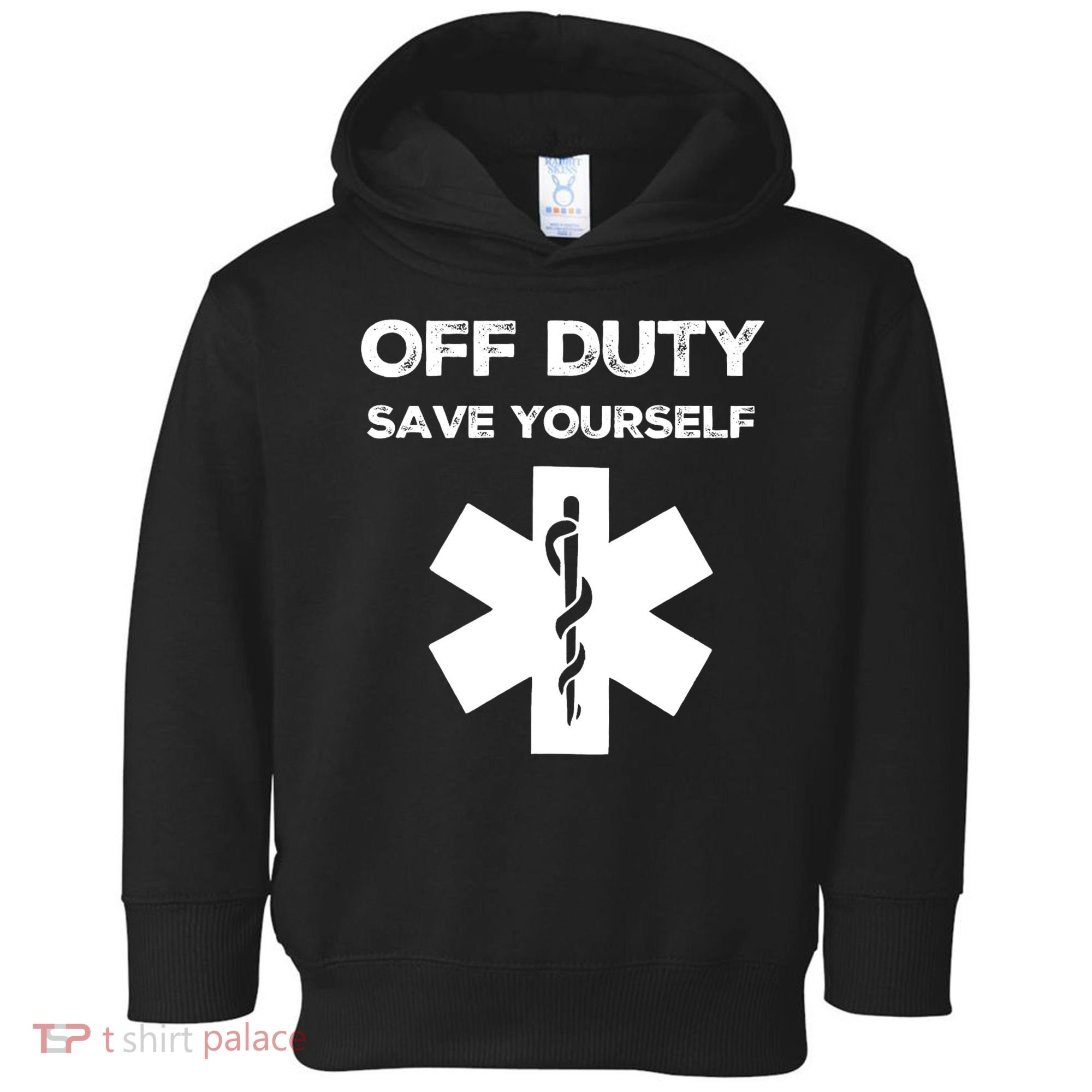 Off Duty Save Yourself Funny Nurse Nurses Day Toddler Hoodie