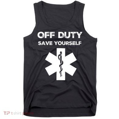 Off Duty Save Yourself Funny Nurse Nurses Day Tank Top