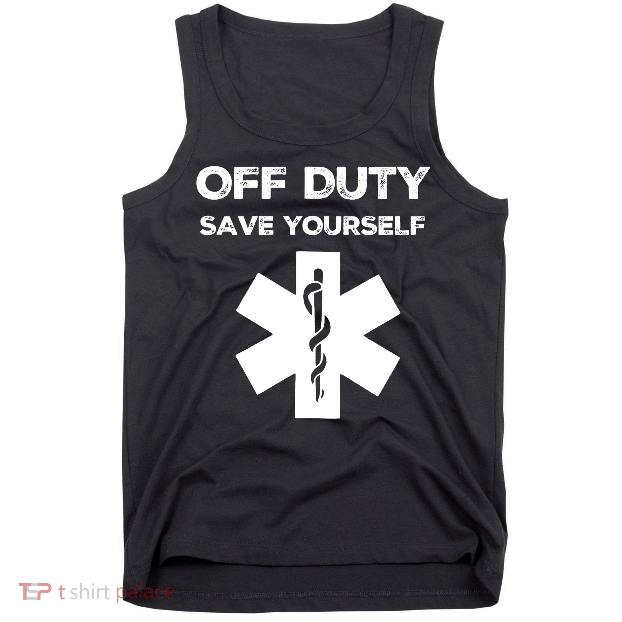 Off Duty Save Yourself Funny Nurse Nurses Day Tank Top